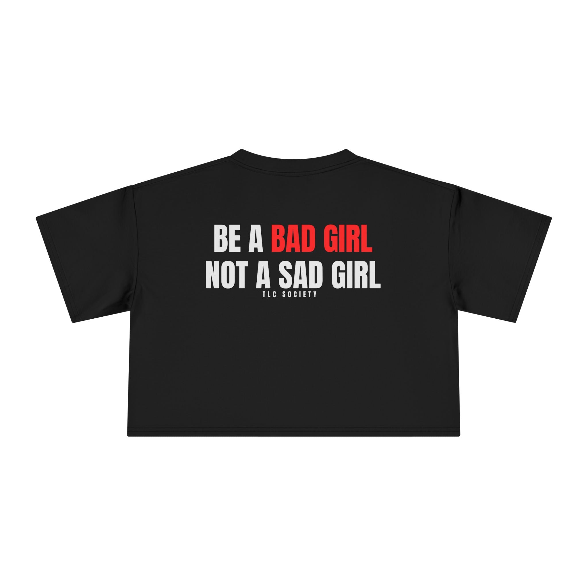 Be a Bad Girl Not a Sad Girl Crop Tee | TLC Society