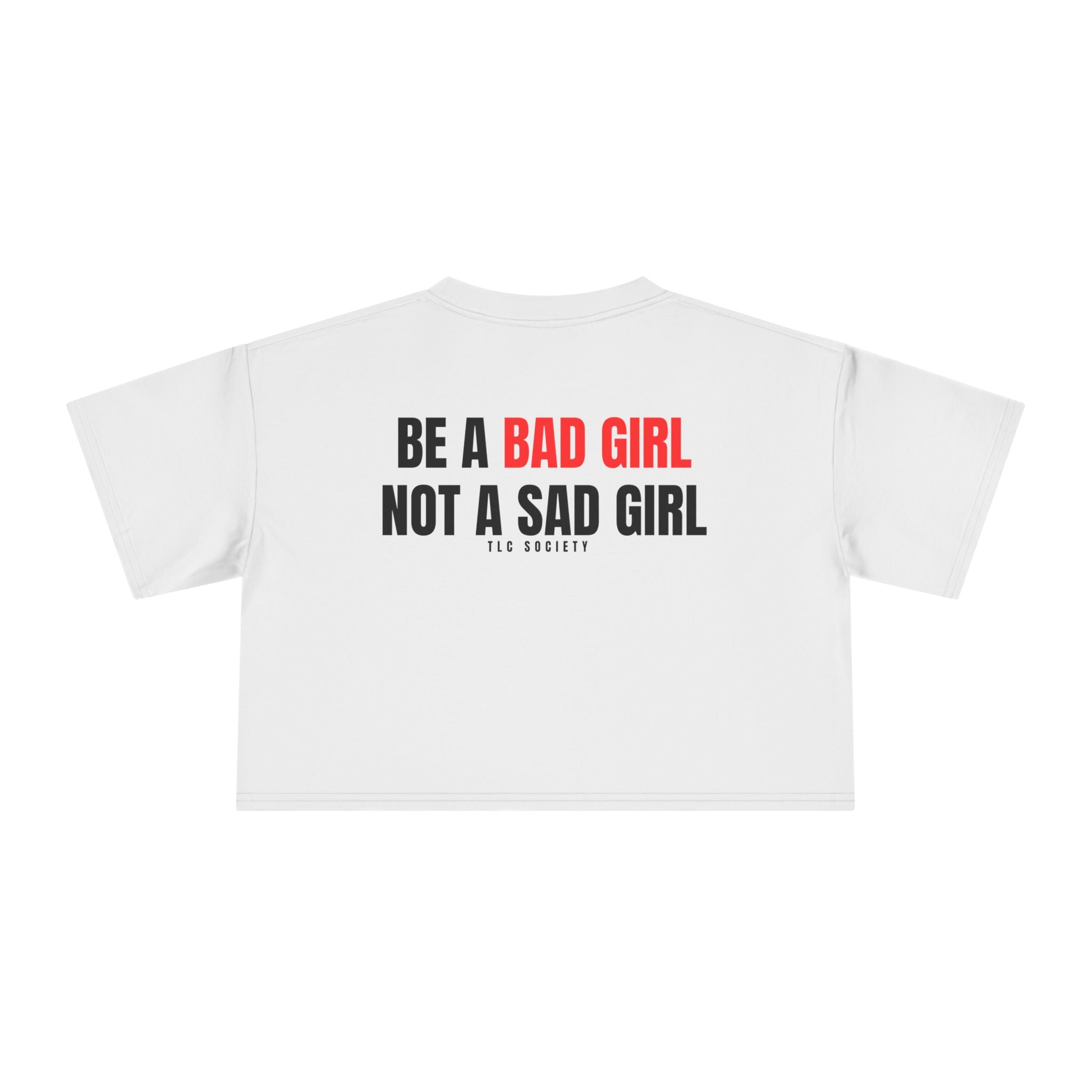 Be a Bad Girl Not a Sad Girl Crop Tee | TLC Society