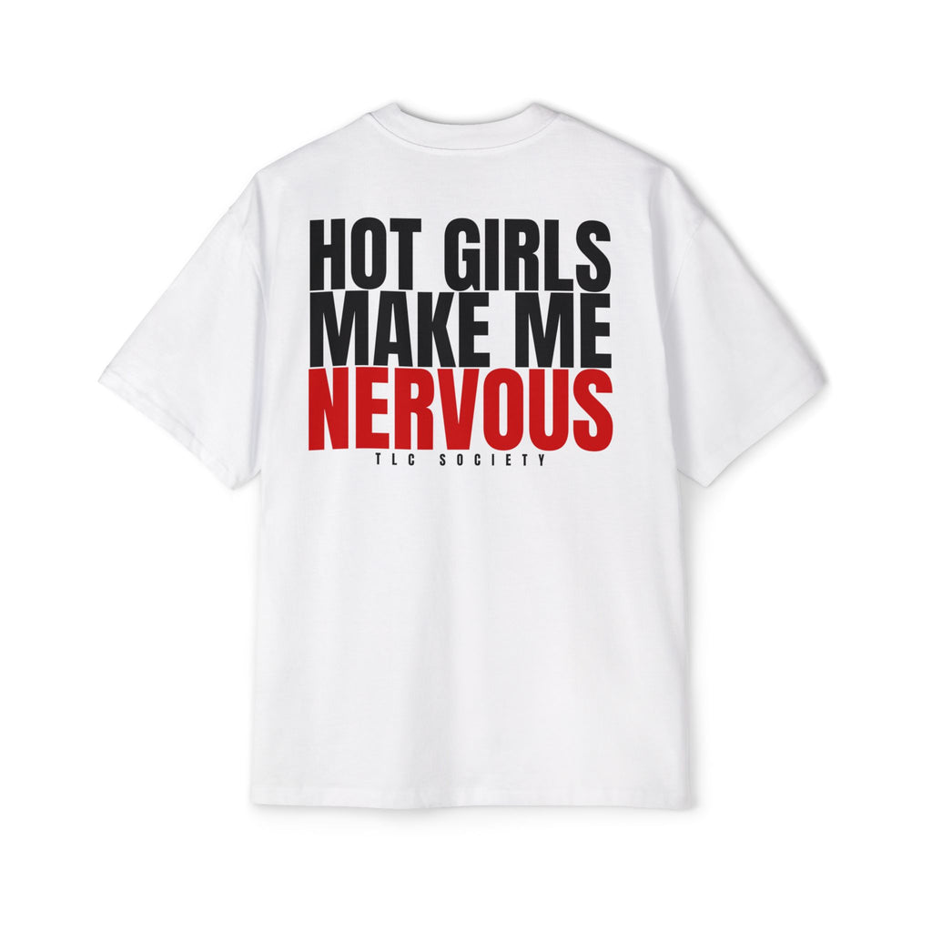 Hot Girls Make Me Nervous Tee | TLC Society