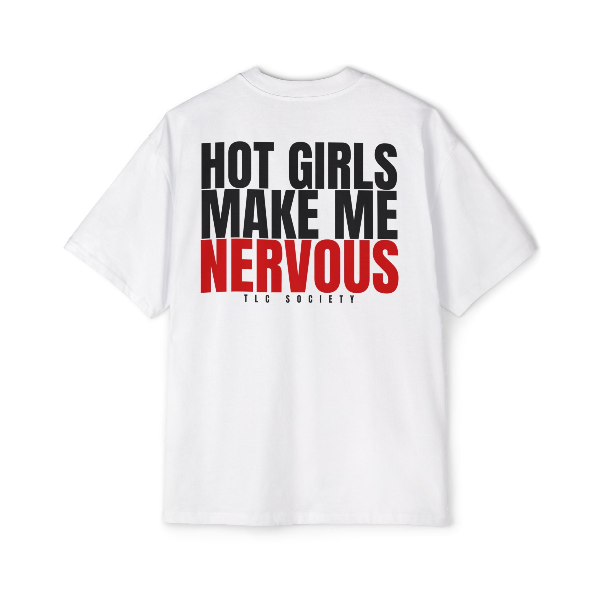 Hot Girls Make Me Nervous Tee | TLC Society