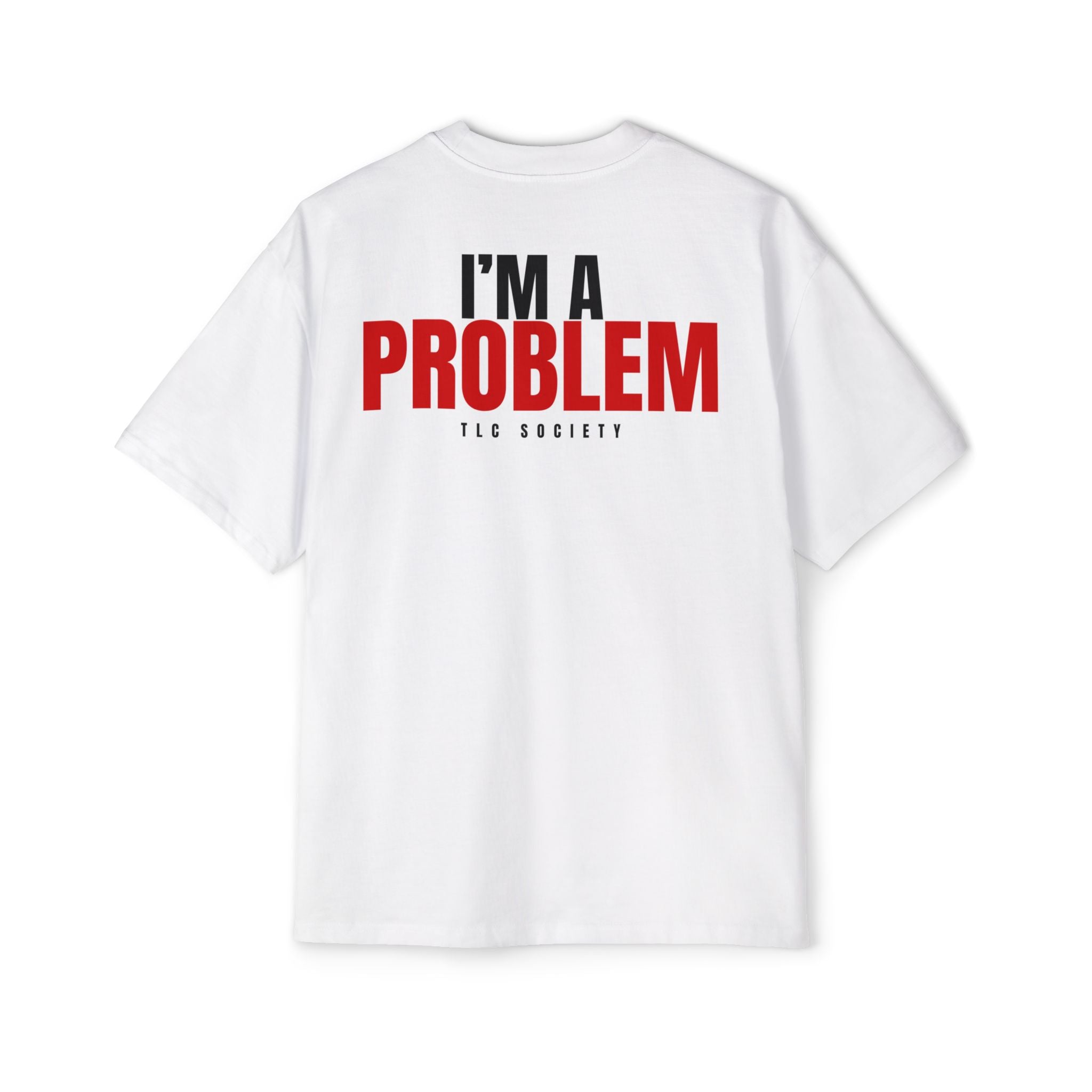 I’m A Problem Tee | TLC Society