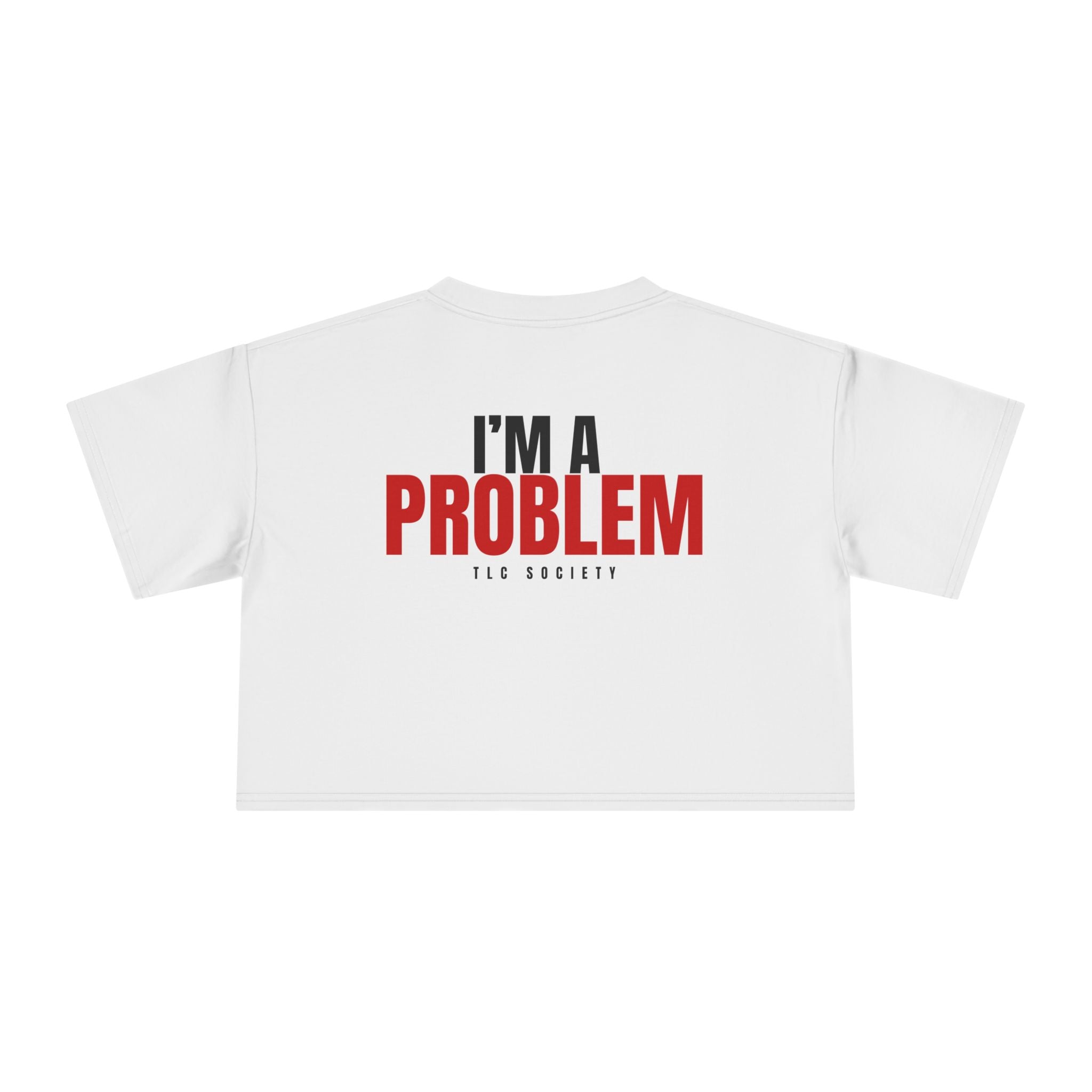 I'm A Problem Crop Tee | TLC Society