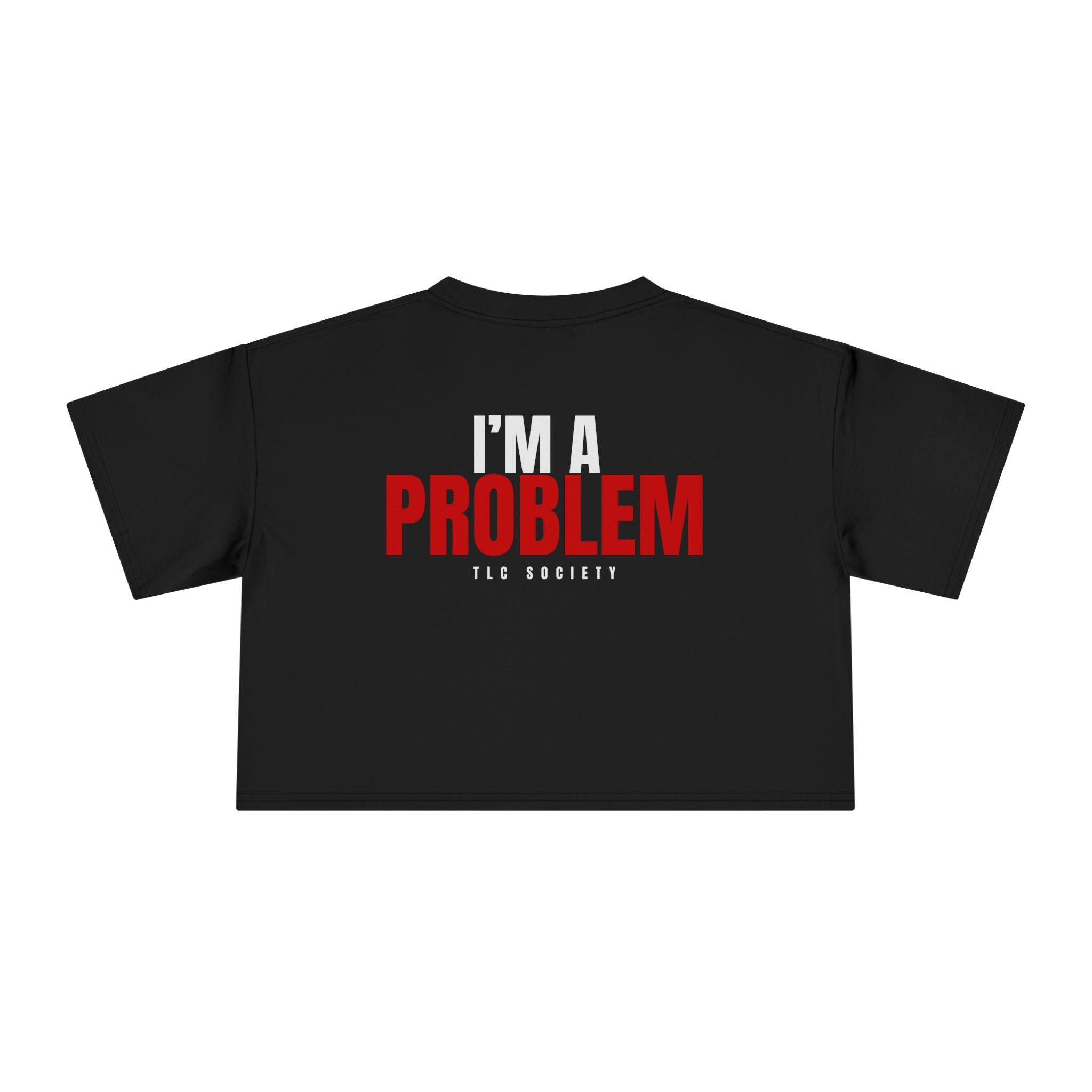 I'm A Problem Crop Tee | TLC Society
